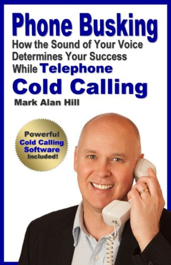 Cover Art for 9780615832104, Phone Busking: How the Sound of Your Voice Determines Your Success While Telephone Cold Calling by Mark Alan Hill