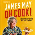 Cover Art for 9781911663683, Oh Cook!: 60 easy recipes that any idiot can make by James May