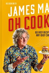 Cover Art for 9781911663683, Oh Cook!: 60 easy recipes that any idiot can make by James May