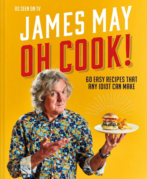 Cover Art for 9781911663683, Oh Cook!: 60 easy recipes that any idiot can make by James May