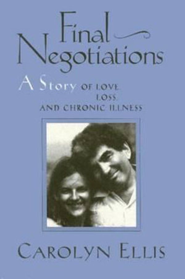 Cover Art for 9781566392709, Final Negotiations: A Story of Love, and Chronic Illness (Health, Society, & Policy) by Carolyn Ellis