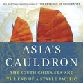 Cover Art for 9780812994322, Asia's Cauldron: The South China Sea and the End of a Stable Pacific by Robert D. Kaplan
