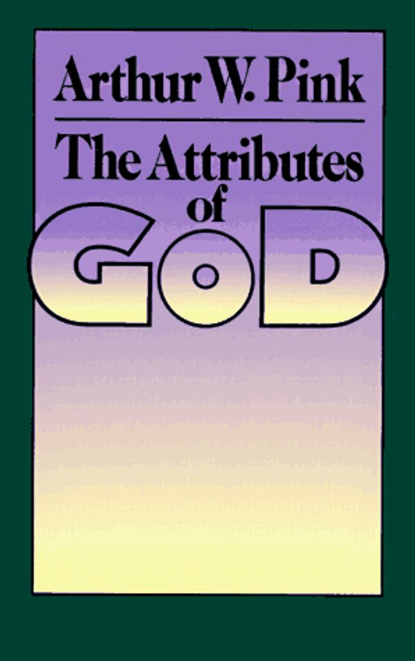 Cover Art for 9780801069895, THE ATTRIBUTES OF GOD by Arthur W. Pink