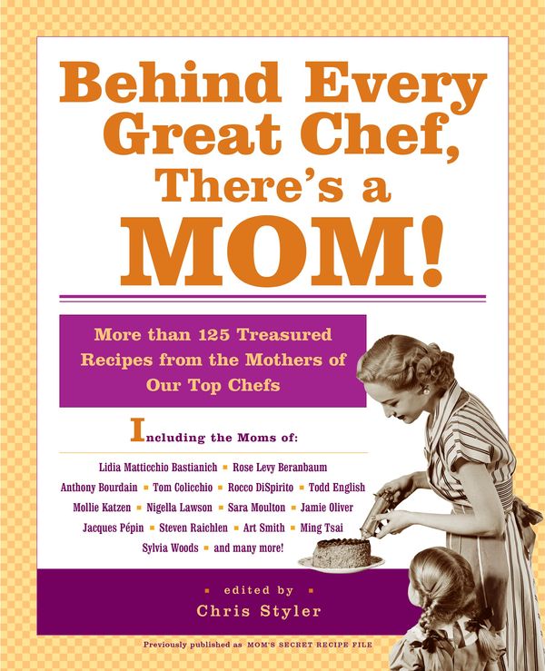 Cover Art for 9781401305864, Behind Every Great Chef, There's a Mom!More Than 125 Treasured Recipes from the Mother... by Christopher Styler