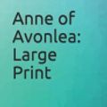 Cover Art for 9781099847530, Anne of Avonlea: Large Print by L M Montgomery