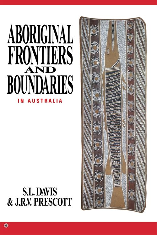 Cover Art for 9780522844832, Aboriginal Frontiers And Boundaries In Australia by S. L. Davis, J. R. Prescott, V