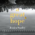Cover Art for 9781761260681, A Great Hope by Jessica Stanley