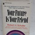 Cover Art for 9780879830991, Your Future Is Your Friend by Robert Harold Schuller