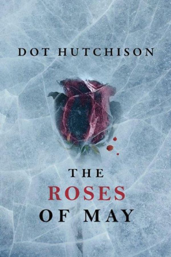 Cover Art for 9781531835262, The Roses of May by Dot Hutchison