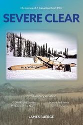 Cover Art for 9781773701509, Severe ClearChronicles of a Canadian Bush Pilot by James Buerge
