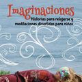 Cover Art for 9780990732235, Imaginaciones: Historias para relajarse y meditaciones divertidas para niños (Imaginations Spanish Edition): Volume 1 by Carolyn Clarke