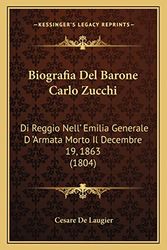 Cover Art for 9781168015600, Biografia del Barone Carlo Zucchi: Di Reggio Nell' Emilia Generale D 'Armata Morto Il Decembre 19, 1863 (1804) [ITA] by Cesare De Laugier