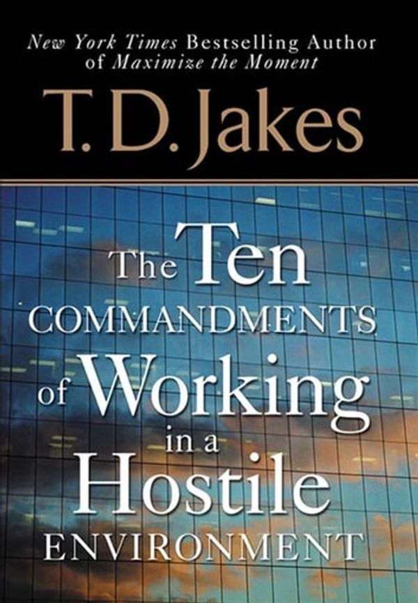 Cover Art for 9781101010488, Ten Commandments of Working in a Hostile Environment by T. D. Jakes
