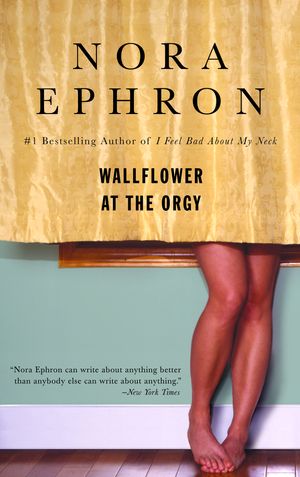 Cover Art for 9780553385052, Wallflower at the Orgy by Nora Ephron