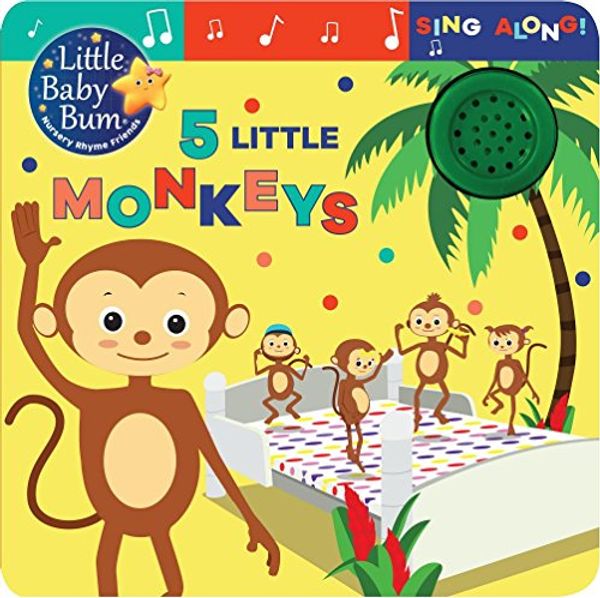 Cover Art for 9781474894975, Little Baby Bum 5 Little Monkeys: Sing Along! by Parragon