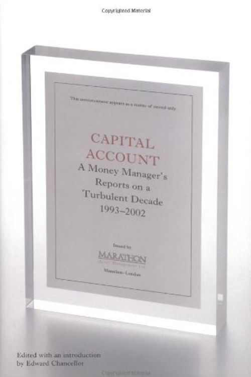 Cover Art for B012HULQYO, Capital Account: A Fund Manager Reports on a Turbulent Decade, 1993-2002: Reports from a Contrarian Fund Manager by Edward Chancellor (22-May-2004) Hardcover by Unknown