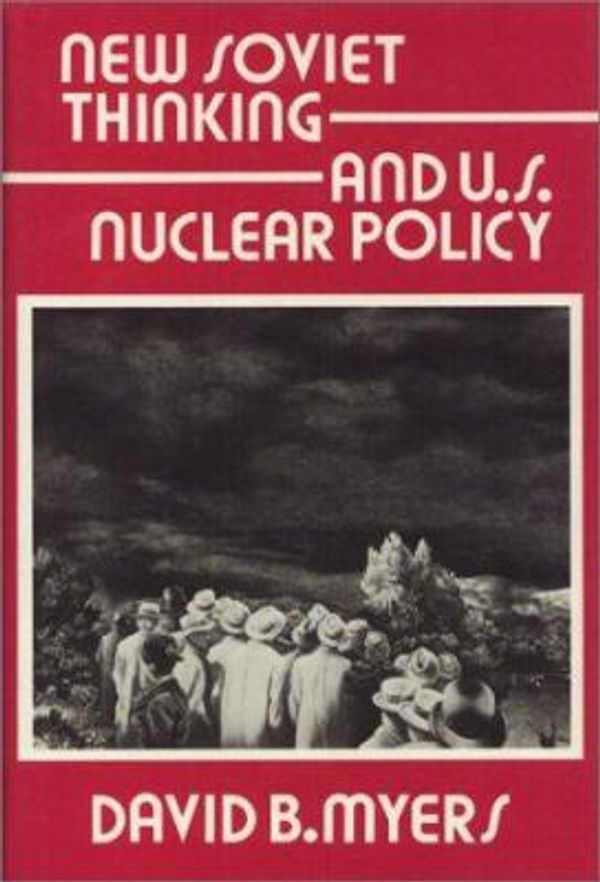 Cover Art for 9780877227106, New Soviet Thinking and U.S. Nuclear Policy by David B. Myers