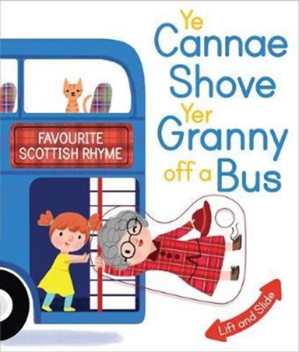 Cover Art for 9781782504788, Ye Cannae Shove Yer Granny Off A Bus: A Favourite Scottish Rhyme with Moving Parts (Wee Kelpies) by Kathryn Selbert