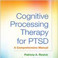 Cover Art for 9781462528646, Cognitive Processing Therapy for PTSDA Comprehensive Manual by Patricia A. Resick