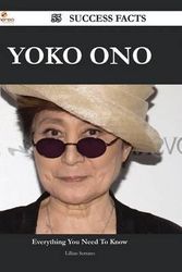 Cover Art for 9781488555138, Yoko Ono 55 Success Facts - Everything you need to know about Yoko Ono by Lillian Serrano (author)