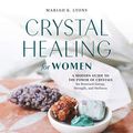 Cover Art for B08HNCY449, Crystal Healing for Women: A Modern Guide to the Power of Crystals for Renewed Energy, Strength, and Wellness by Mariah K. Lyons