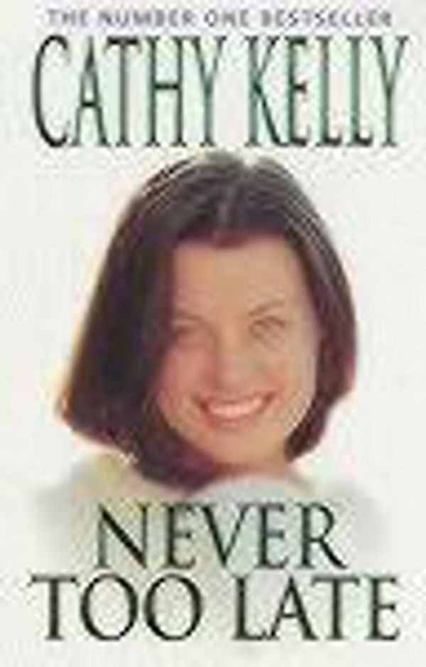 Cover Art for 9780747275138, Never Too Late by Cathy Kelly