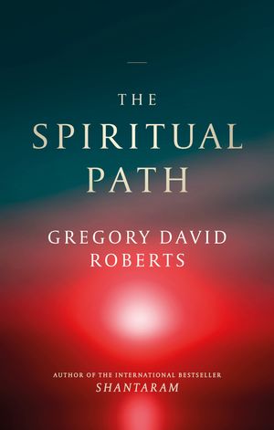 Cover Art for 9780349144672, The Spiritual Path by Gregory David Roberts