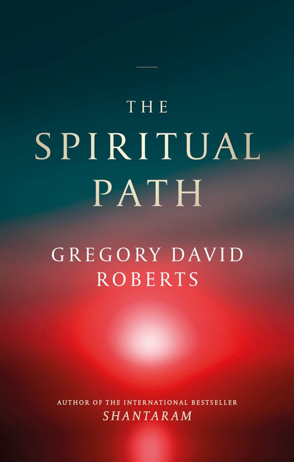 Cover Art for 9780349144672, The Spiritual Path by Gregory David Roberts