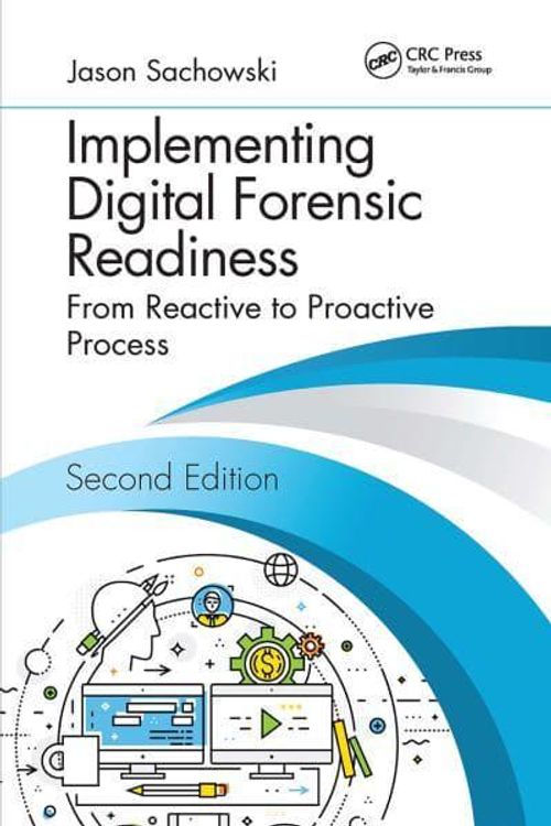 Cover Art for 9780367778620, Implementing Digital Forensic Readiness From Reactive to Proactive Process Second Edition by Jason Sachowski
