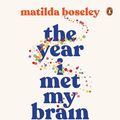 Cover Art for 9781760146467, The Year I Met My Brain by Matilda Boseley