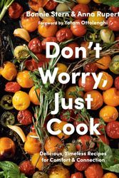 Cover Art for 9780525611585, Don't Worry, Just Cook: Delicious, Timeless Recipes for Comfort and Connection by Bonnie Stern, Anna Rupert