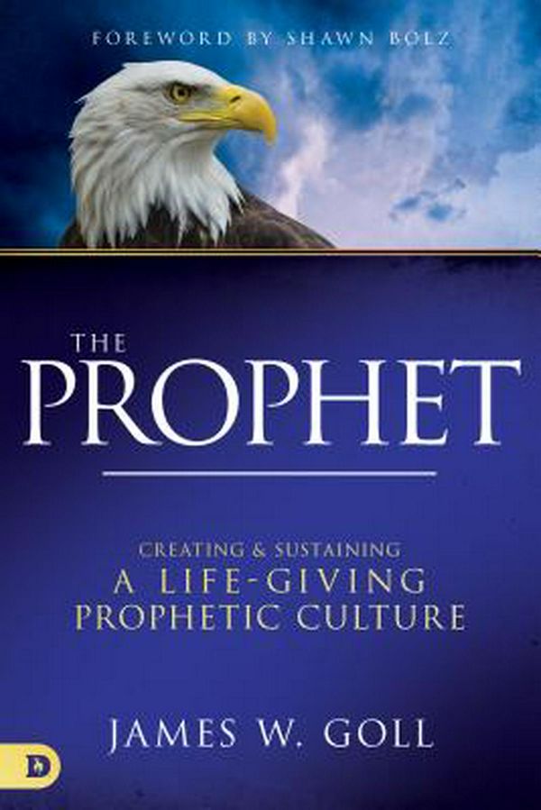 Cover Art for 9780768450446, The Prophet: Receiving, Responding To, and Releasing Words from God by James W. Goll