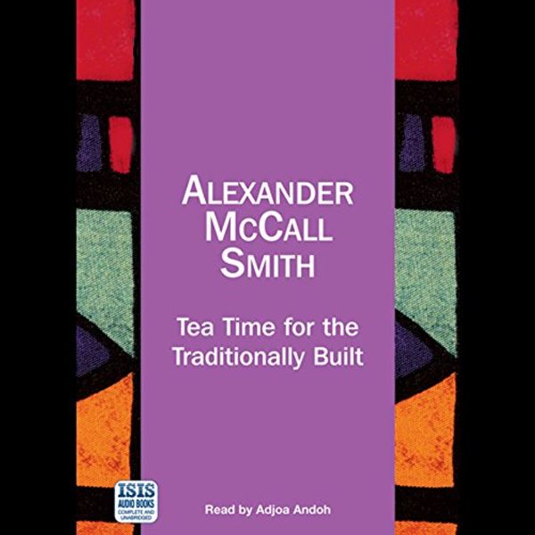 Cover Art for 9780753148976, Tea Time for the Traditionally Built by Alexander Mccall Smith, Adjoa Andoh