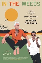 Cover Art for 9780306924088, In the Weeds: Around the World and Behind the Scenes with Anthony Bourdain by Tom Vitale