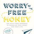 Cover Art for B07169VZRM, Worry-Free Money: The guilt-free approach to managing your money and your life by Shannon Lee Simmons