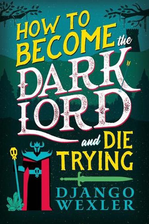 Cover Art for 9780316392204, How to Become the Dark Lord and Die Trying by Django Wexler