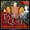 Cover Art for 9781471154584, The Taming of the Queen by Philippa Gregory
