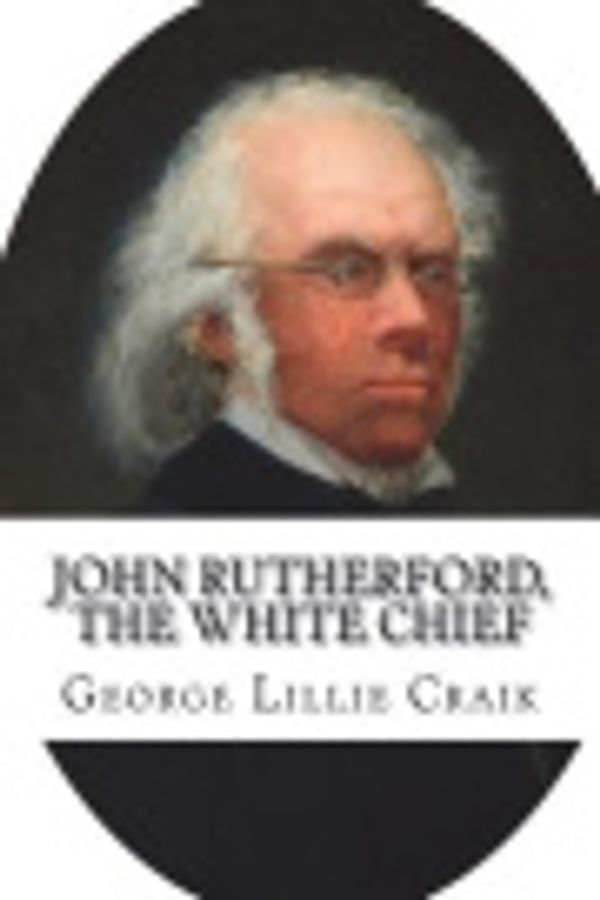 Cover Art for 9781721992461, John Rutherford, the White Chief by George Lillie Craik