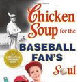 Cover Art for 9781558749658, Chicken Soup for the Baseball Fan's Soul by Jack Canfield, Mark Victor Hansen, Mark Donnelly, Chrissy Donnelly, Tommy Lasorda