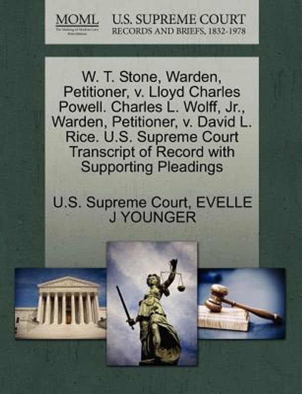 Cover Art for 9781270639589, W. T. Stone, Warden, Petitioner, V. Lloyd Charles Powell. Charles L. Wolff, JR., Warden, Petitioner, V. David L. Rice. U.S. Supreme Court Transcript of Record with Supporting Pleadings by Evelle J. Younger
