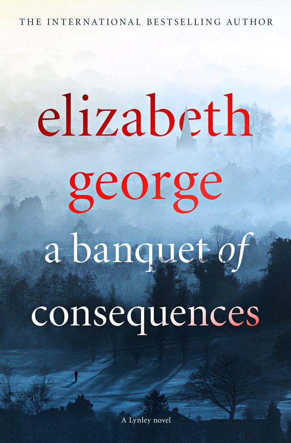 Cover Art for 9781444786576, A Banquet of Consequences: An Inspector Lynley Novel: 16 by Elizabeth George