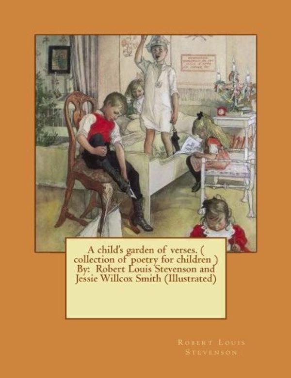 Cover Art for 9781542826303, A child's garden of verses. (  collection of poetry for children ) By:  Robert Louis Stevenson and Jessie Willcox Smith (Illustrated) by Jessie Willcox Smith, Robert Louis Stevenson