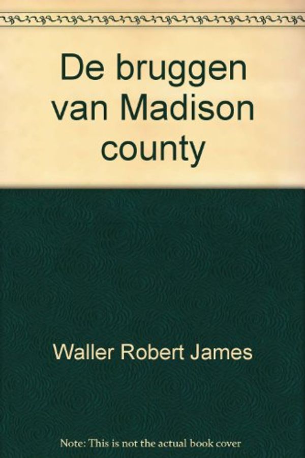 Cover Art for 9789027445728, de Bruggen van Madison county by Robert James Waller, M.V. Versluys