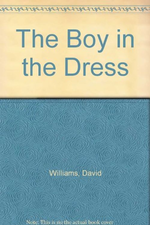 Cover Art for 9781595143167, The Boy in the Dress by Dr David Williams, Quentin Blake