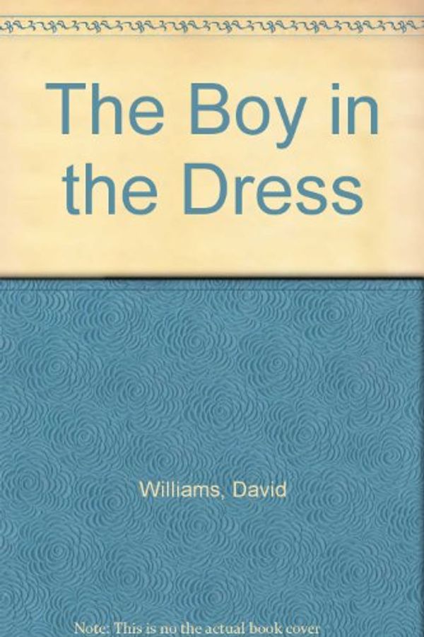 Cover Art for 9781595143167, The Boy in the Dress by Dr David Williams, Quentin Blake