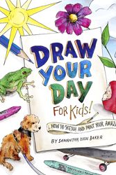 Cover Art for 9780593378908, Draw Your Day for Kids!: How to Sketch and Paint Your Amazing Life by Samantha Dion Baker