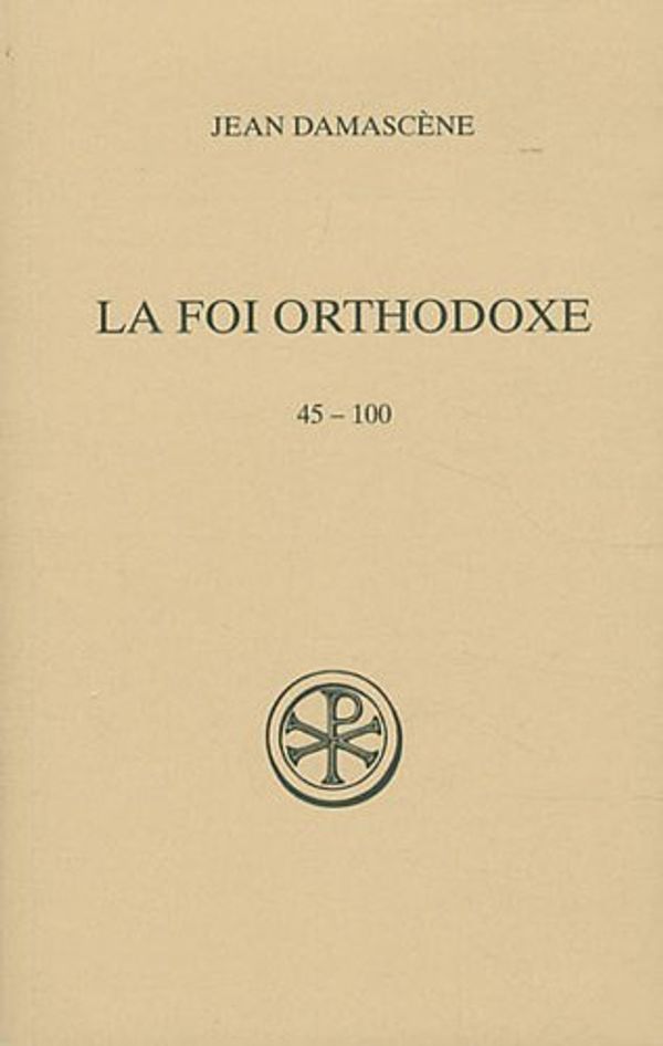 Cover Art for 9782204095457, La foi orthodoxe : 45-100, édition français-grec by Jean Damascène, Jean