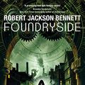 Cover Art for B076H5WGYZ, Foundryside: a dazzling new series from the author of The Divine Cities (The Founders Book 1) by Jackson Bennett, Robert