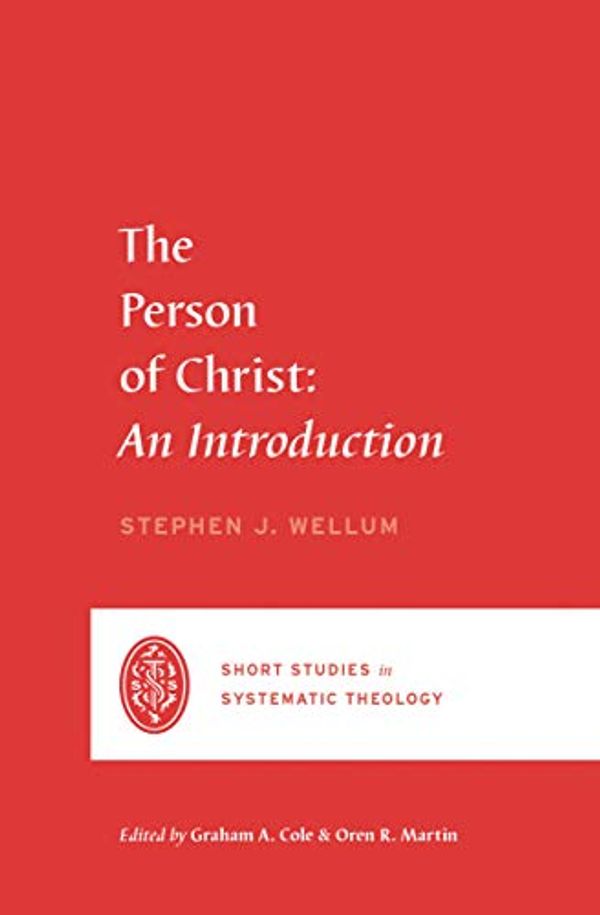 Cover Art for B089QWGMR5, The Person of Christ: An Introduction by Stephen J. Wellum