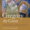 Cover Art for 9780268026219, Gregory the Great: Ascetic, Pastor, and First Man of Rome by George E. Demacopoulos